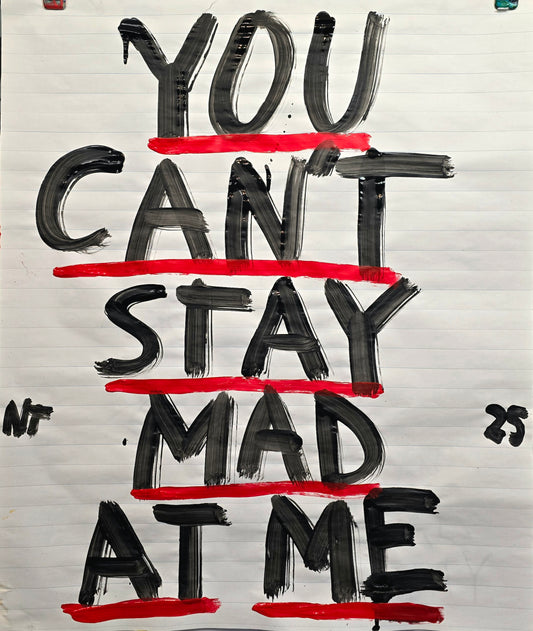 YOU CANT STAY MAD AT ME