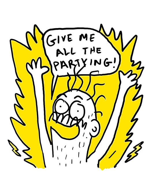 GIVE ME ALL THE PARTYING