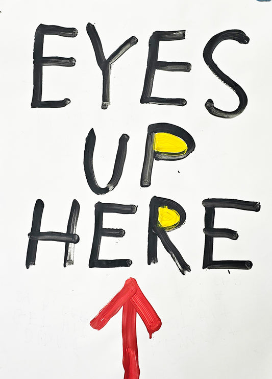 EYES UP HERE