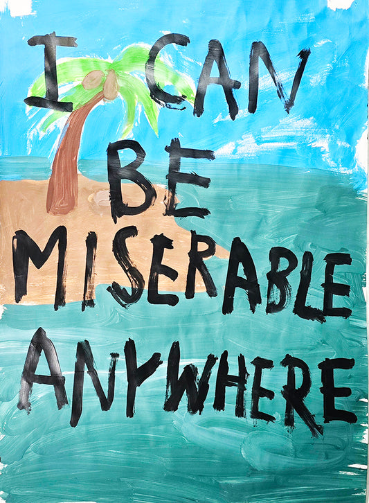 MISERABLE ANYWHERE